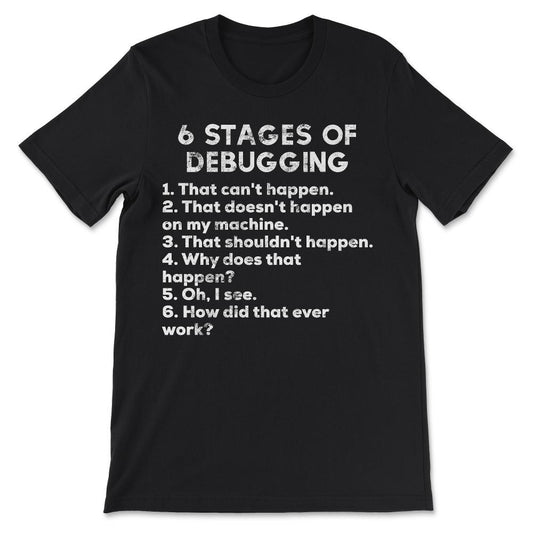 Funny Debugging Programming Programmer Six Stages Gift design Gift - Black