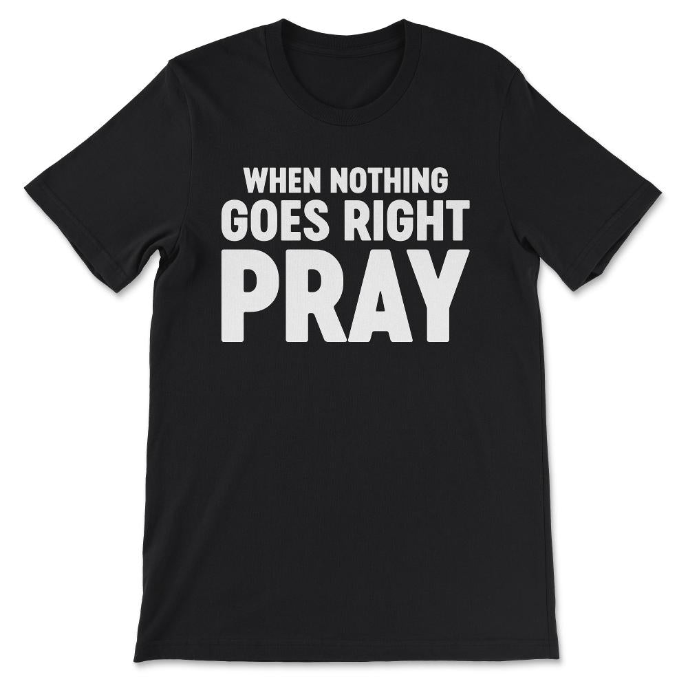 when nothing right Gift Tee - Unisex T-Shirt - Black