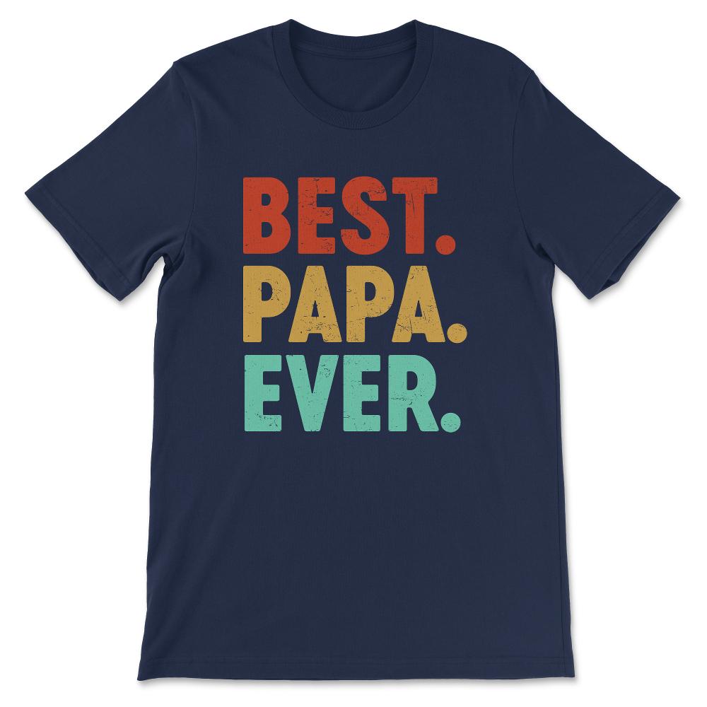 Best Papa Ever Father's Day Best Father Best Parents Family Gift Tee - Navy