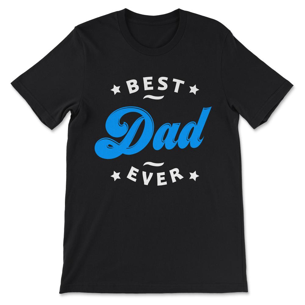 Best Dad Ever Father's Day Best Father Best Parents Family Gift Tee - - Black