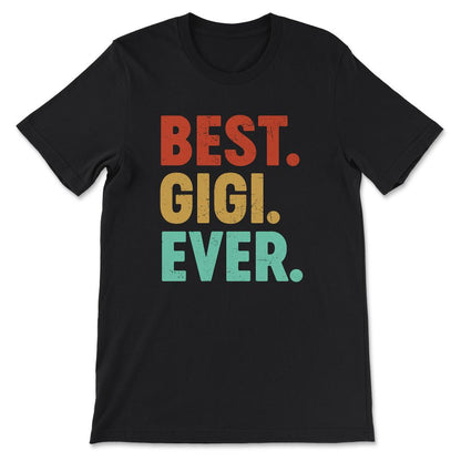 Best Gigi Ever Best Grandmother Ever Mother's Day Grandma Gift Tee - - Black