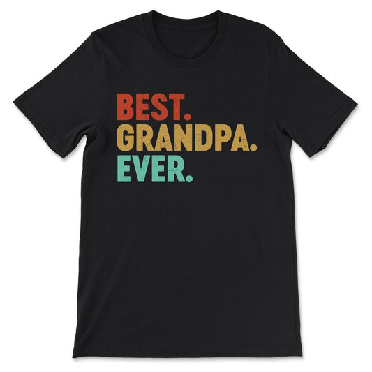 Best Grandpa Ever Best Grandfather Ever Best Parents Ever Gift Tee - - Black