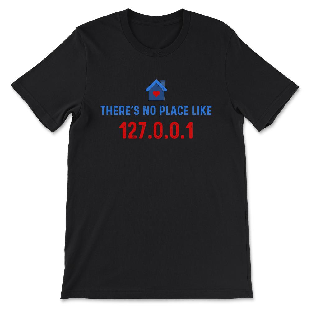 Programmer - No Place like 127.0.0.1 - Linux Geek Nerd Gift Tee - - Black