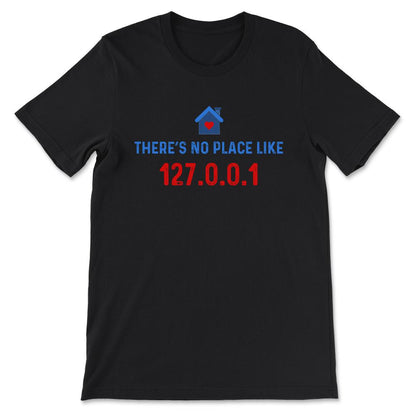 Programmer - No Place like 127.0.0.1 - Linux Geek Nerd Gift Tee - - Black