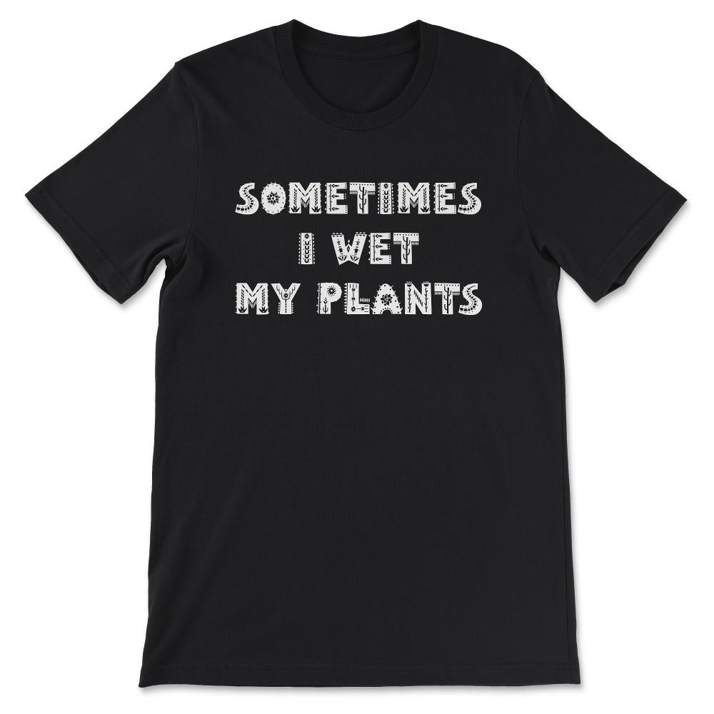 Wet Plants Art Plantaholic Herb Vegetarian Plants Lover Gift Tee - - Black