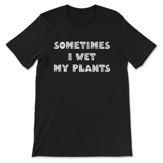 Wet Plants Art Plantaholic Herb Vegetarian Plants Lover Gift Tee - - Black