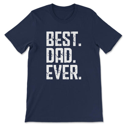 Best Dad Ever Father's Day Best Father Best Parents Family Gift Tee - - Navy