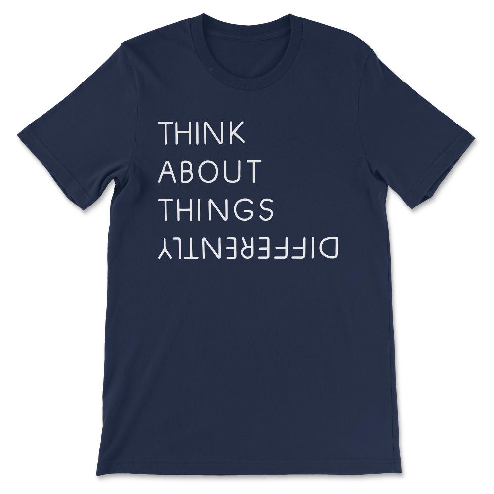 think about things different Gift Tee - Unisex T-Shirt - Navy