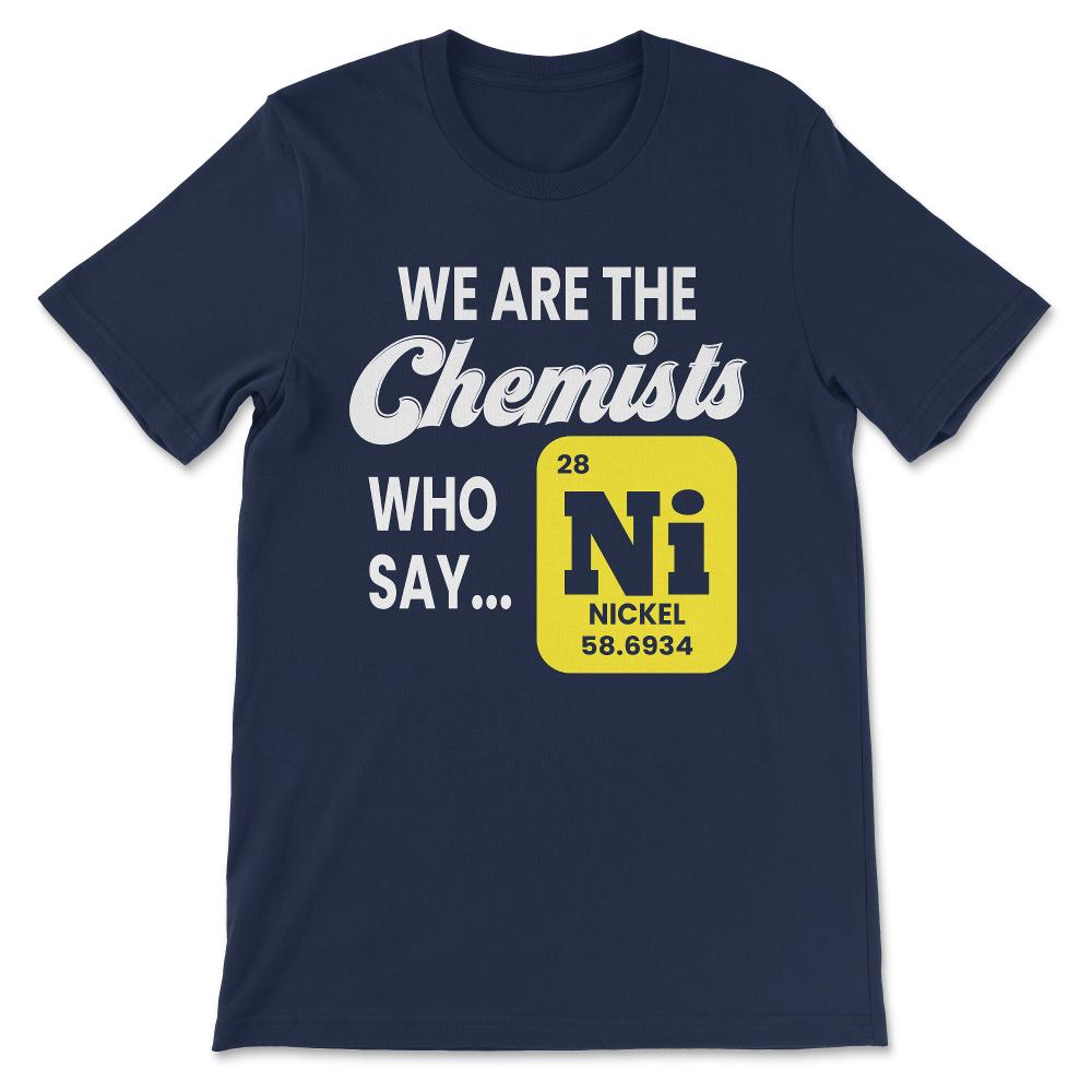 we are the chemists who say Gift Tee - Unisex T-Shirt - Navy