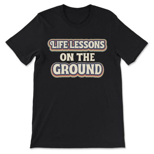life lesson on the ground Gift Tee - Unisex T-Shirt - Black
