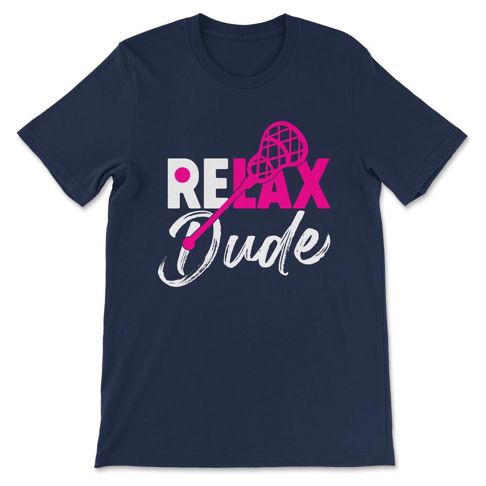 Relax Dude Lacrosse Laxing Vintage Love Lacrosse Bro Gift Tee - - Navy