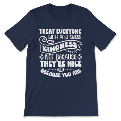 treat everyone with politeness white Gift Tee - Unisex T-Shirt - Navy