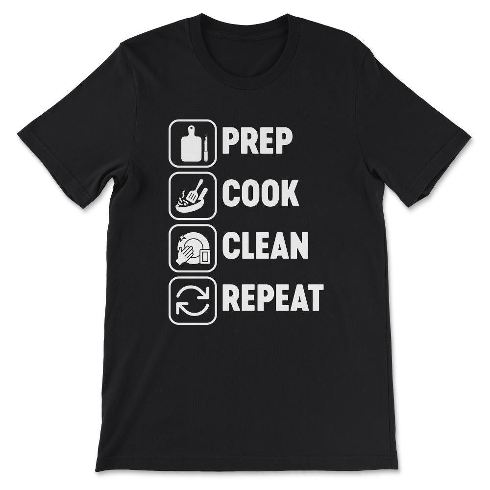 Prep Cook Clean Repeat Professional Chef Cook Baker Gift Tee - Unisex - Black