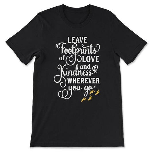 Kindness Footprints Leader Footprints Prosperity Footprints Gift Tee - Black