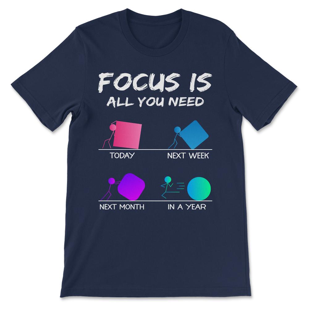 today next week foucs is all you need white Gift Tee - Unisex T-Shirt - Navy