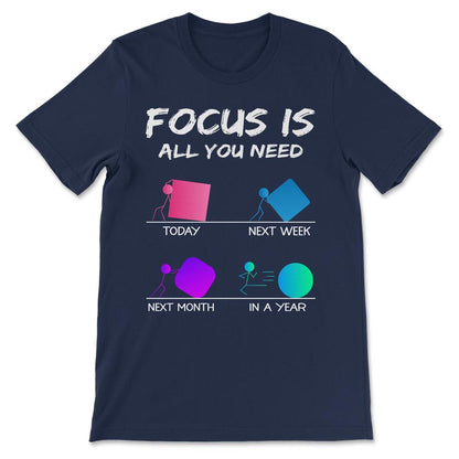 today next week foucs is all you need white Gift Tee - Unisex T-Shirt - Navy