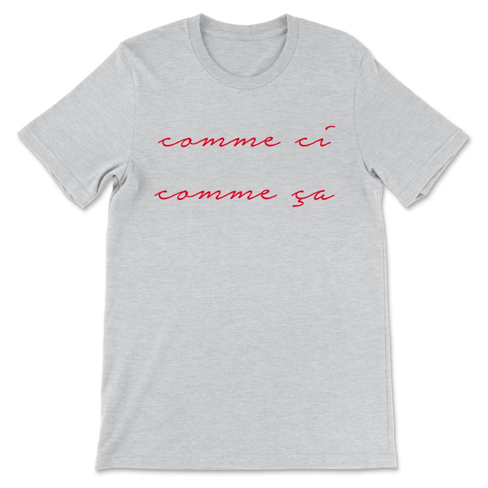 Vintage French Phrase Comme Ci Comme Ça Famous French Gift Gift Tee - - Ash