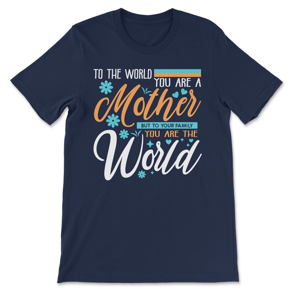 Mother You Are The World Team Mamma Best Mom Ever Best Mummy Gift Tee - Navy