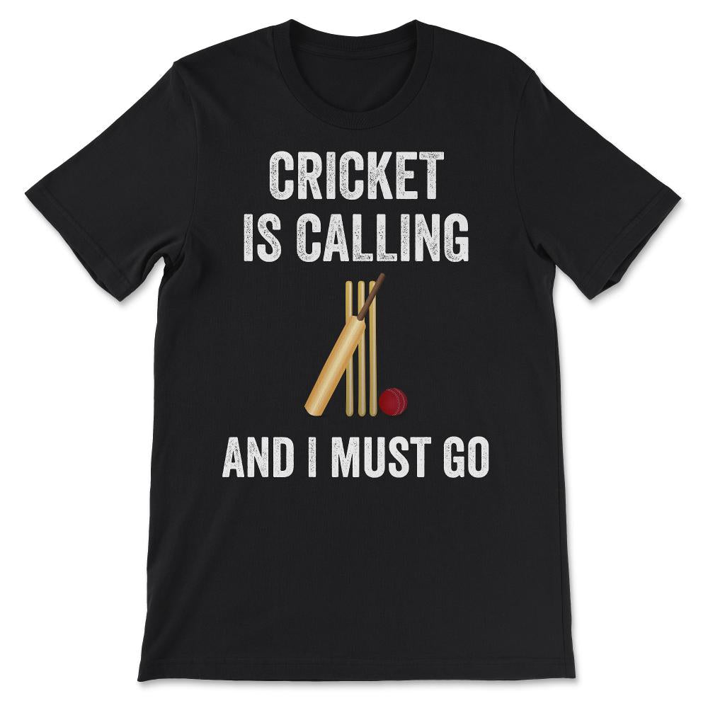 Cricket - Cricket is Calling I Must Go Cricketer Batsmen Bowler Gift - Black