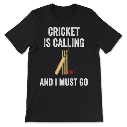 Cricket - Cricket is Calling I Must Go Cricketer Batsmen Bowler Gift - Black