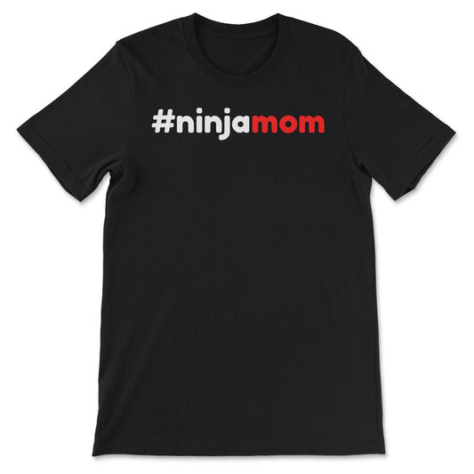 Ninja Mom White Final Gift Tee - Unisex T-Shirt - Black