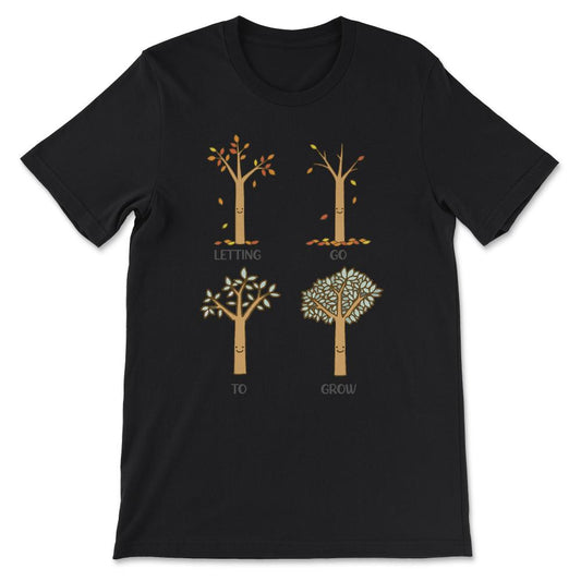 LETTING GO TO GROW Gift Tee - Unisex T-Shirt - Black