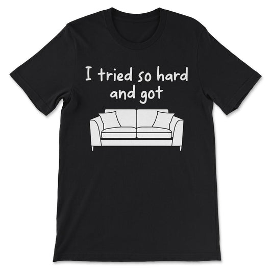 i tried so hard v 3 Gift Tee - Unisex T-Shirt - Black