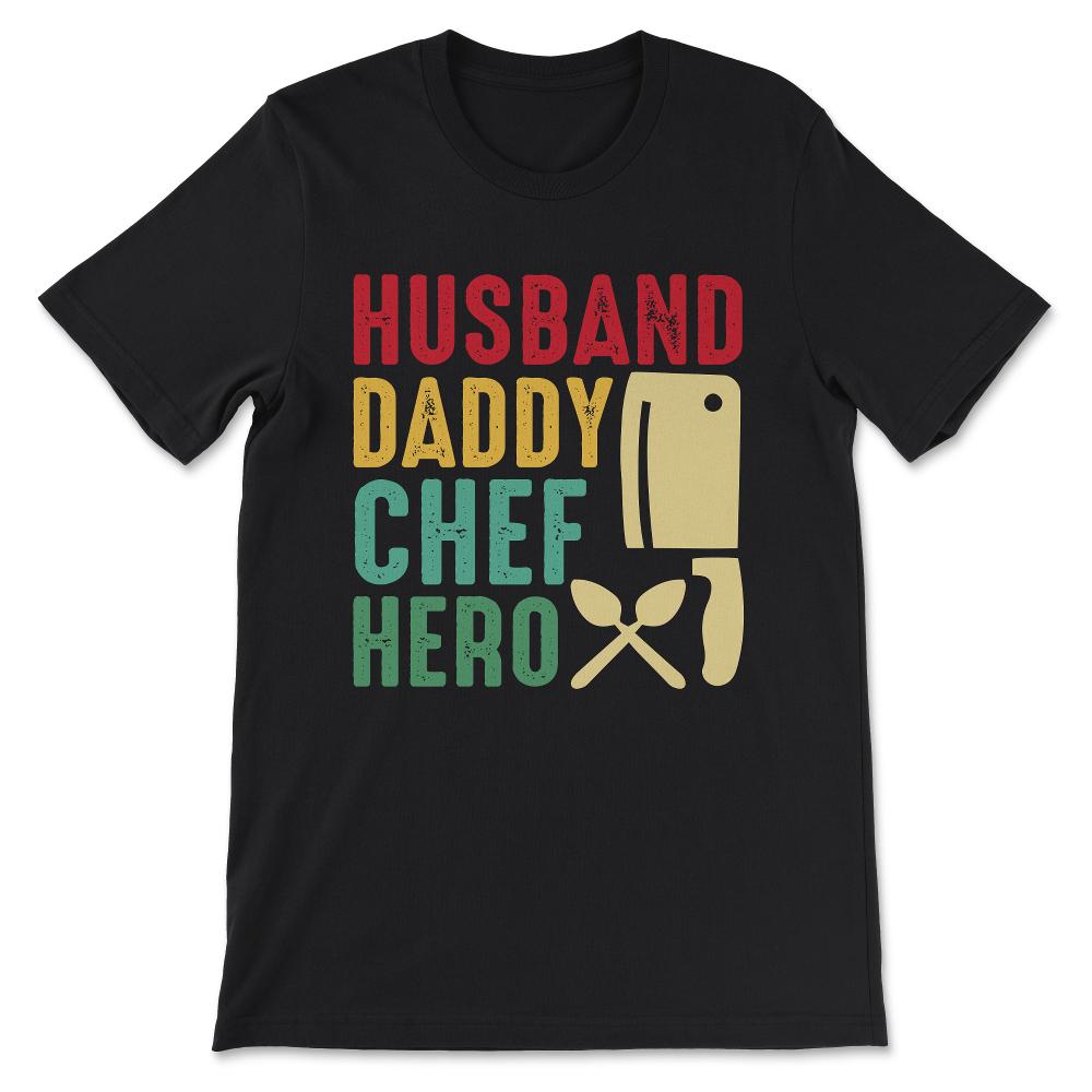 Husband Daddy Chef Hero Best Husband Best Daddy Best Chef Gift Tee - - Black