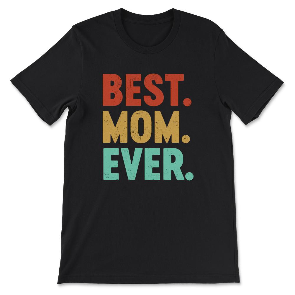 Best Mom Ever Mother's Day Women's Day Parent's Day Best Family Gift - Black