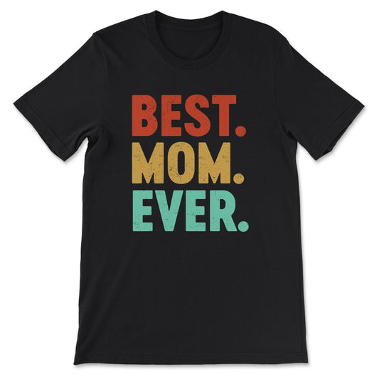 Best Mom Ever Mother's Day Women's Day Parent's Day Best Family Gift - Black