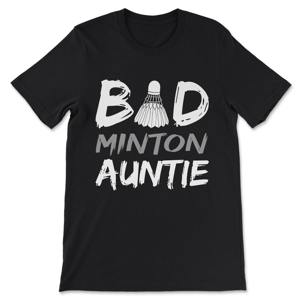 Badminton Auntie Bad Auntie Bad Minton Auntie Aunt Coach  Gift Tee - - Black