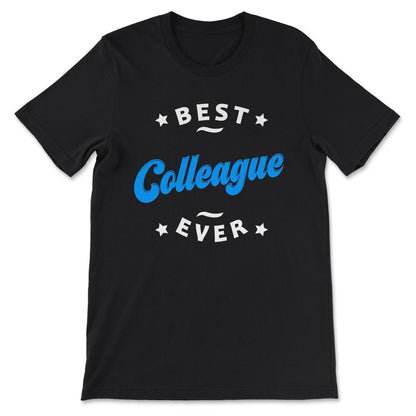 Best Colleague Ever Best Coworker Ever Office Mate Job Mate Gift Tee - Black