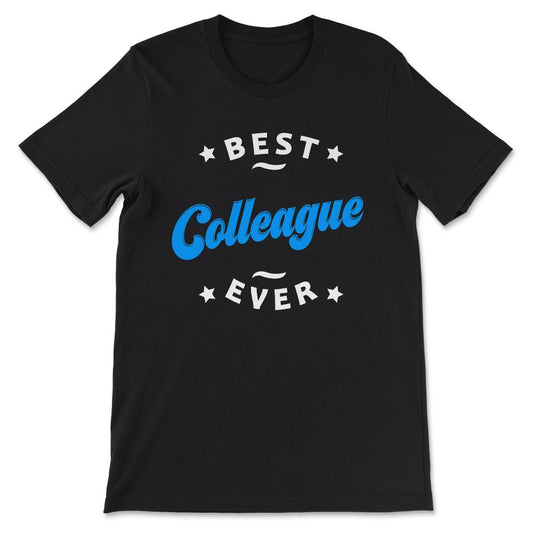 Best Colleague Ever Best Coworker Ever Office Mate Job Mate Gift Tee - Black