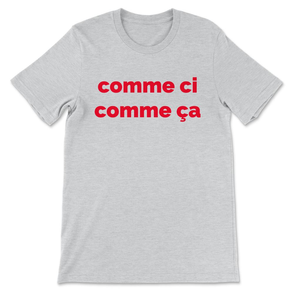 Vintage French Phrase Comme Ci Comme Ça Famous French Gift Gift Tee - - Ash