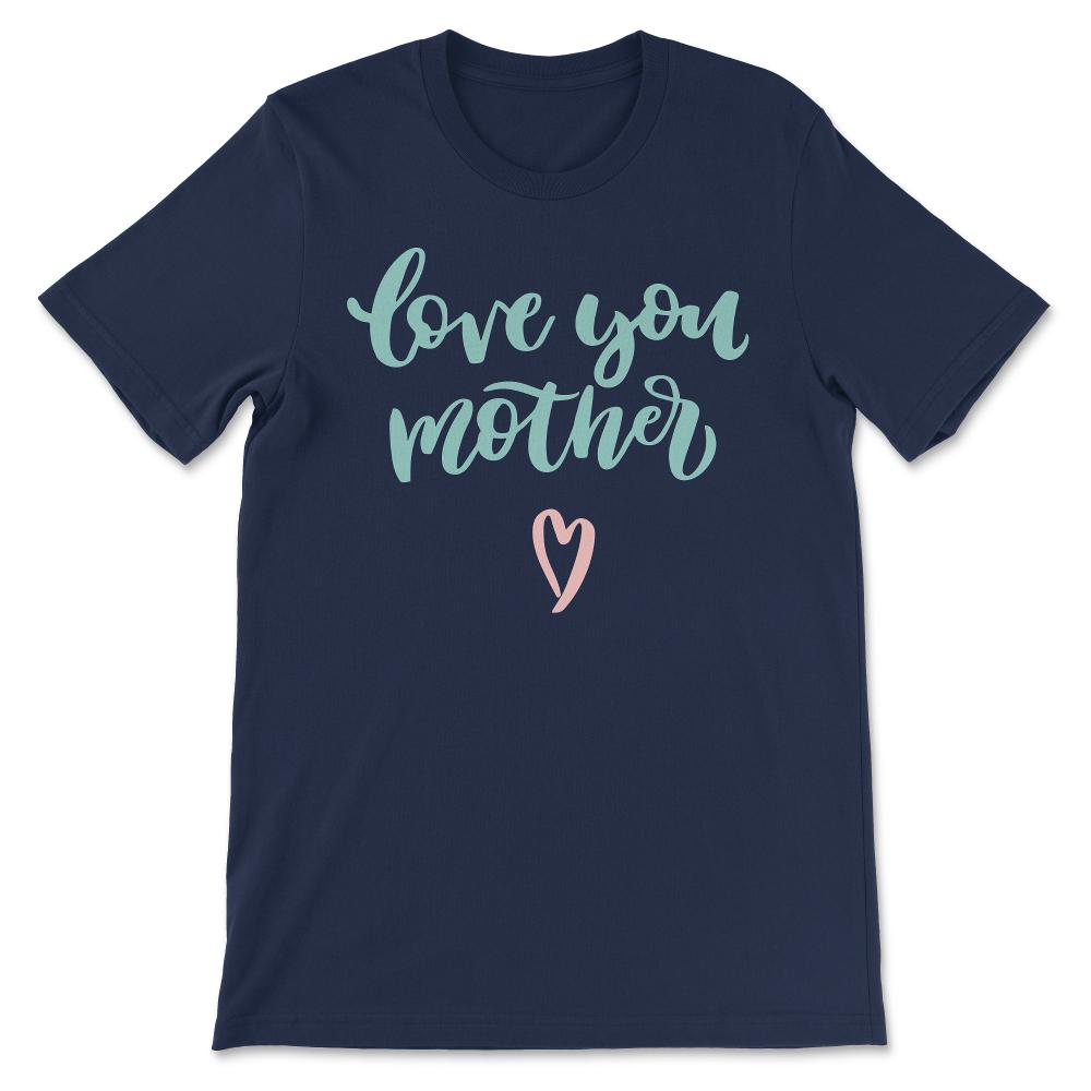 Love You Mother Best Mom Ever Best Mother In The World Gift Tee - - Navy