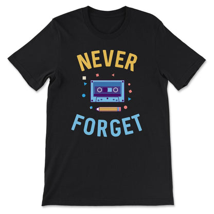 Never Forget Cassette Tape - 30th, 40th, 50th Birthday Gift T-Shirt - Black