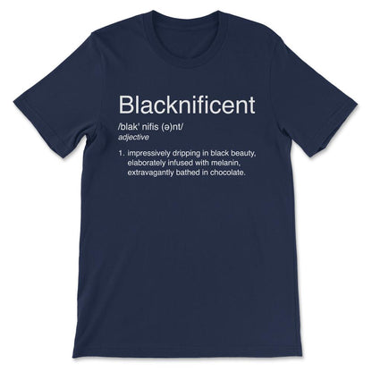 Blacknificent design Black Pride Black History Month Gift Tee - - Navy