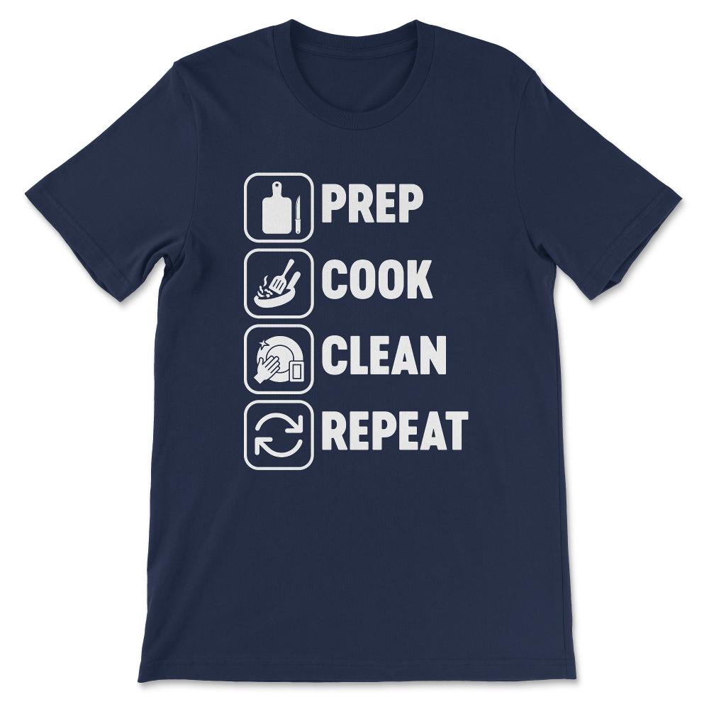 Prep Cook Clean Repeat Professional Chef Cook Baker Gift Tee - Unisex - Navy