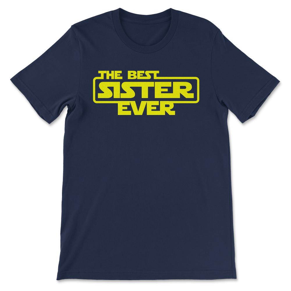 The Best Sister Ever Favourite Sister Ever Best Family Ever Gift Tee - Navy