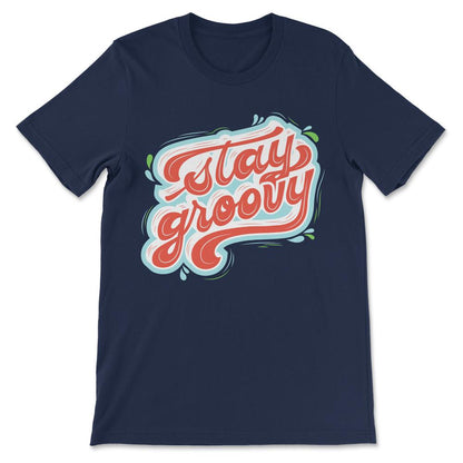 Stay Groovy Shirt 1 Gift Tee - Unisex T-Shirt - Navy