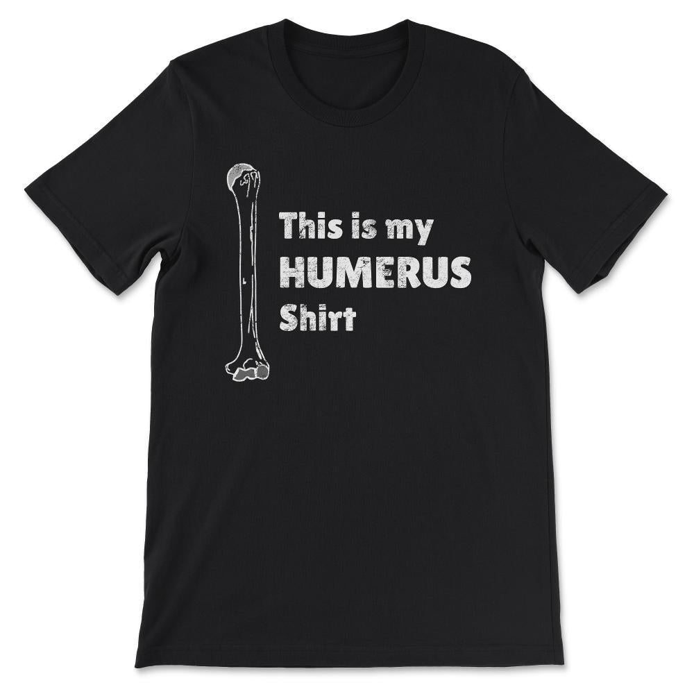 This Is My Humerus graphic Funny Pun design distressed Gift Tee - - Black