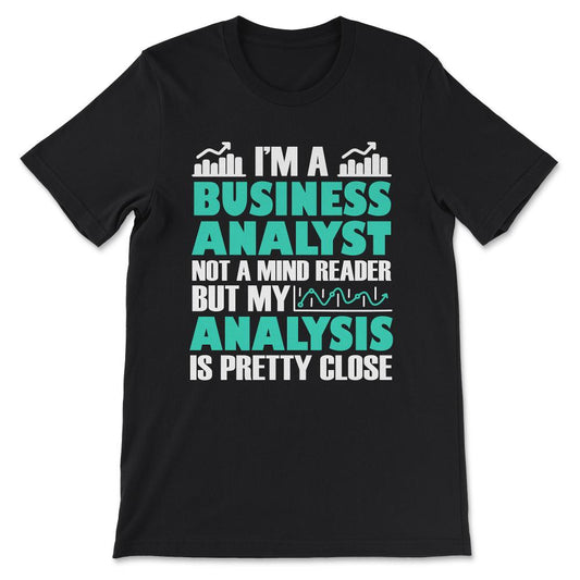 business analyst not a mind reader Gift Tee - Unisex T-Shirt - Black