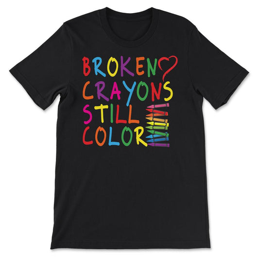 Broken Crayons Still Color - Mental Health Awareness Gift Gift Tee - - Black