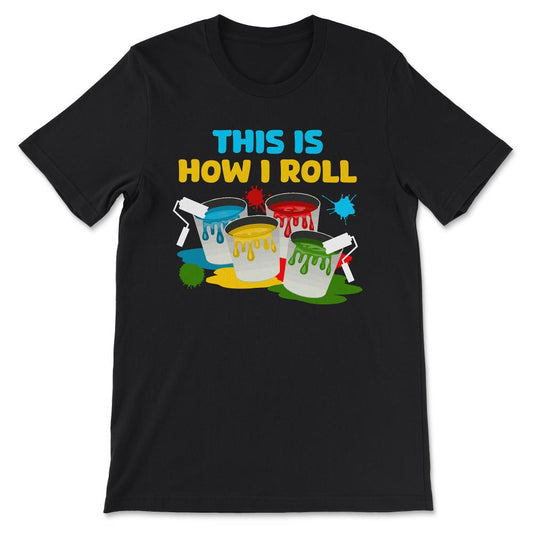 Professional Painter Paint Roller Paint Worker Painting Nerd Gift Tee - Black