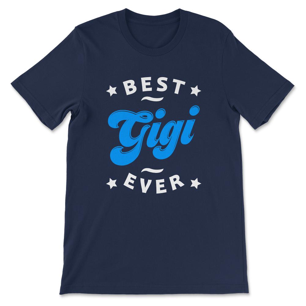 Best Gigi Ever Best Grandmother Ever Mother's Day Grandma Gift Tee - - Navy