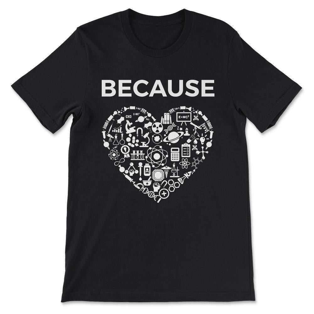 Because Love Science - Science Boy Science Girl Science Teacher Gift - Black