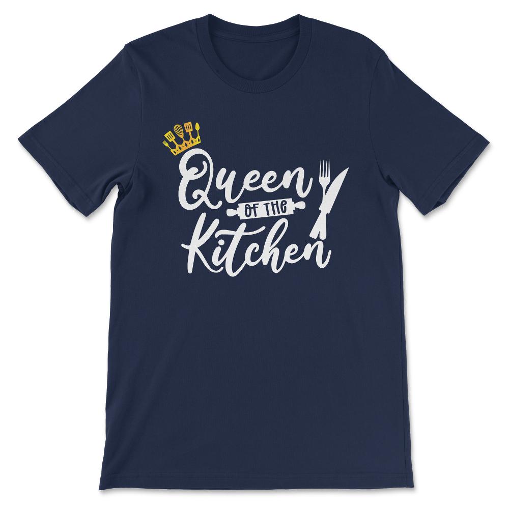 Queen Of The Kitchen Culinarian House Wife Chef Women Cook Gift Tee - - Navy