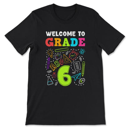 Welcome Grade 6th Grade 6th Student Grade 6th Class Gift Tee - Unisex - Black