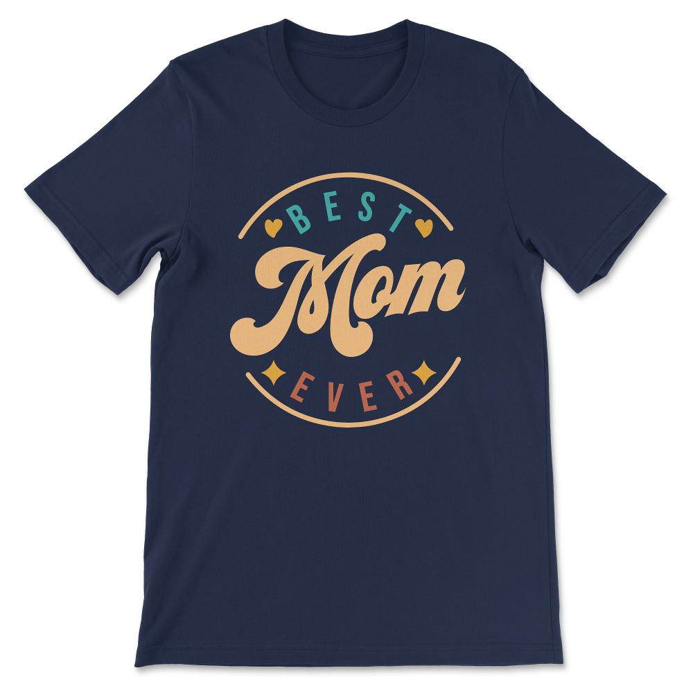 Best Mom Ever Mother's Day Women's Day Parent's Day Best Family Gift - Navy