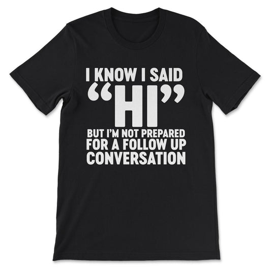 i know i said hi but im not prepared Gift Tee - Unisex T-Shirt - Black